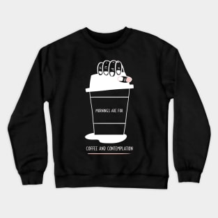 Mornings Are For Coffee And Contemplation Crewneck Sweatshirt